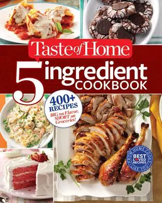 Taste of Home 5-Ingredient Cookbook: Kuchárka s piatimi ingredienciami: Recepty s veľkou chuťou a malým množstvom potravín: 400+ receptov s veľkou chuťou a malým množstvom potravín! - Taste of Home 5-Ingredient Cookbook: 400+ Recipes Big on Flavor, Short on Groceries!
