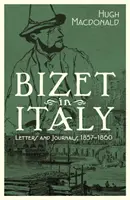 Bizet v Taliansku: Listy a denníky, 1857-1860 - Bizet in Italy: Letters and Journals, 1857-1860