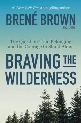 Braving the Wilderness: Pátranie po skutočnej spolupatričnosti a odvahe zostať sám - Braving the Wilderness: The Quest for True Belonging and the Courage to Stand Alone