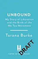 Unbound - Môj príbeh oslobodenia a zrod hnutia Me Too - Unbound - My Story of Liberation and the Birth of the Me Too Movement