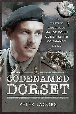 Krycie meno Dorset: Vojnové činy majora Colina Ogdena-Smitha: Komando a SOE - Codenamed Dorset: The Wartime Exploits of Major Colin Ogden-Smith: Commando & SOE