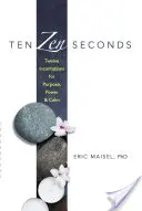 Desať zenových sekúnd: Dvanásť zaklínadiel pre cieľ, silu a pokoj - Ten Zen Seconds: Twelve Incantations for Purpose, Power and Calm