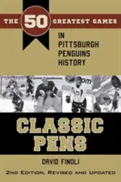 Klasickí Pens: 50 najväčších zápasov v histórii Pittsburgh Penguins Druhé, prepracované a aktualizované vydanie - Classic Pens: The 50 Greatest Games in Pittsburgh Penguins History Second Edition, Revised and Updated