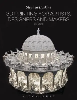 3D tlač pre umelcov, dizajnérov a tvorcov - 3D Printing for Artists, Designers and Makers