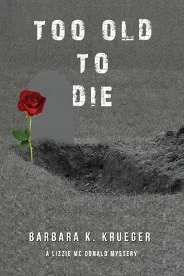 Príliš stará na smrť: Záhada Lizzie Mc Donaldovej - Too Old to Die: A Lizzie Mc Donald Mystery