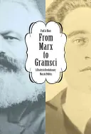 Od Marxa ku Gramscimu: A Reader in Revolutionary Marxist Politics: Gramsci: A Reader in Revolutionary Marxist Politics - From Marx to Gramsci: A Reader in Revolutionary Marxist Politics