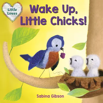 Zobuďte sa, malé kuriatka! (Malé lásky) - Wake Up, Little Chicks! (Little Loves)
