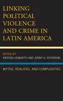 Prepojenie politického násilia a kriminality v Latinskej Amerike: Mýty, realita a zložitosti - Linking Political Violence and Crime in Latin America: Myths, Realities, and Complexities