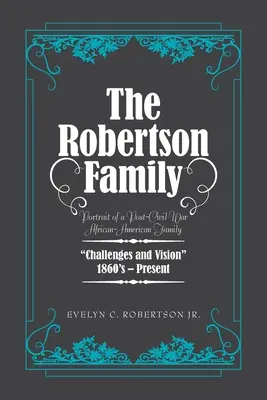 Rodina Robertsonovcov: Robertsonovci: Portrét afroamerickej rodiny po občianskej vojne, výzvy a vízie 1860S - súčasnosť - The Robertson Family: Portrait of a Post-Civil War African American Family, Challenges and Vision 1860S-Present