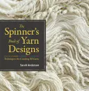 The Spinner's Book of Yarn Designs (Kniha vzorov priadze): Techniky na vytvorenie 80 priadzí - The Spinner's Book of Yarn Designs: Techniques for Creating 80 Yarns