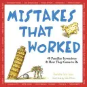 Omyly, ktoré fungovali: 40 známych vynálezov a ako vznikli - Mistakes That Worked: 40 Familiar Inventions & How They Came to Be