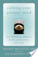 Ukľudnite svoju úzkostnú myseľ: Ako vás všímavosť a súcit môžu oslobodiť od úzkosti, strachu a paniky - Calming Your Anxious Mind: How Mindfulness & Compassion Can Free You from Anxiety, Fear & Panic