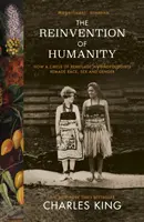 Reinvention of Humanity - How a Circle of Renegade Anthropologists Remade Race, Sex and Gender