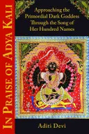Na chválu Adya Kaliho: Priblíženie sa k prapôvodnej temnej bohyni prostredníctvom piesne jej stoviek mien - In Praise of Adya Kali: Approaching the Primordial Dark Goddess Through the Song of Her Hundred Names