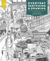 Každodenné skicovanie a kreslenie: Päť krokov k jedinečnému a osobnému návyku kreslenia do skicára - Everyday Sketching and Drawing: Five Steps to a Unique and Personal Sketchbook Habit