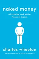 Nahé peniaze: Odhaľujúci pohľad na náš finančný systém - Naked Money: A Revealing Look at Our Financial System