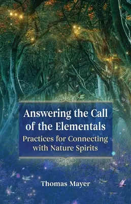 Odpovedanie na volanie živlov: Cvičenia na spojenie s duchmi prírody - Answering the Call of the Elementals: Practices for Connecting with Nature Spirits
