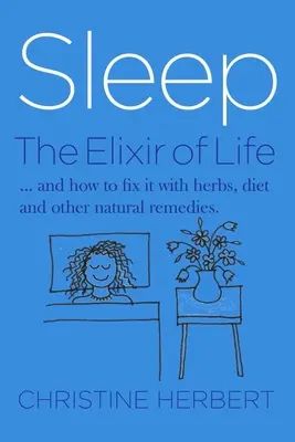 Spánok, elixír života: Ako obnoviť spánok pomocou byliniek a prírodnej liečby - Sleep, the Elixir of Life: How to Restore Sleep with Herbs and Natural Healing