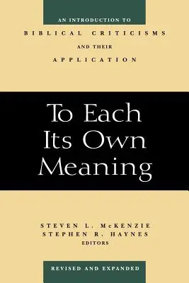 Každému jeho vlastný význam, revidované a rozšírené: Úvod do biblických kritík a ich aplikácia - To Each Its Own Meaning, Revised and Expanded: An Introduction to Biblical Criticisms and Their Application
