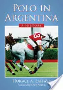 Polo v Argentíne: História - Polo in Argentina: A History