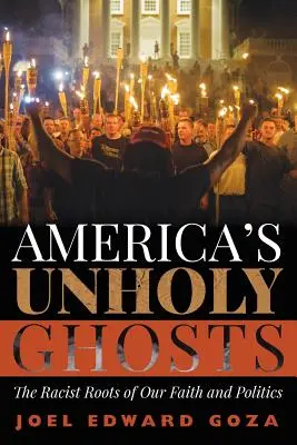 Americkí nesvätí duchovia: Rasistické korene našej viery a politiky - America's Unholy Ghosts: The Racist Roots of Our Faith and Politics