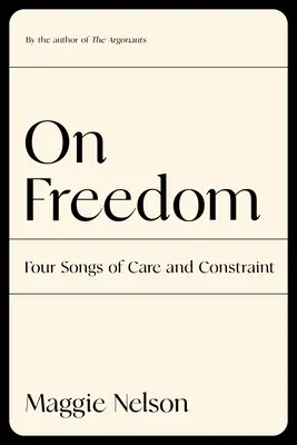 O slobode: Štyri piesne o starostlivosti a obmedzení - On Freedom: Four Songs of Care and Constraint