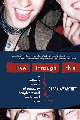 Live Through This: Spomienky matky na dcéry na úteku a znovuzískanú lásku - Live Through This: A Mother's Memoir of Runaway Daughters and Reclaimed Love