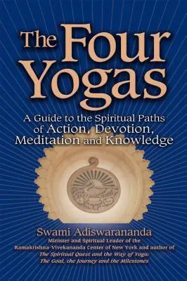 Štyri jogy: Štyri cesty: Sprievodca duchovnými cestami činu, oddanosti, meditácie a poznania - The Four Yogas: A Guide to the Spiritual Paths of Action, Devotion, Meditation and Knowledge