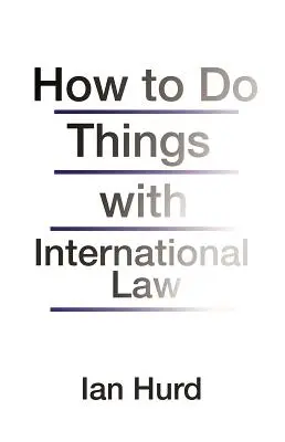 Ako na veci s medzinárodným právom - How to Do Things with International Law