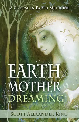 Snívanie matky Zeme - Kurz medicíny Zeme (King Scott Alexander (Scott Alexander King)) - Earth Mother Dreaming - A Course in Earth Medicine (King Scott Alexander (Scott Alexander King))