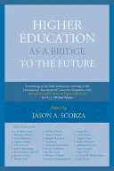 Vysokoškolské vzdelávanie ako most do budúcnosti: Zborník z jubilejného 50. zasadnutia Medzinárodnej asociácie rektorov univerzít, vtip - Higher Education as a Bridge to the Future: Proceedings of the 50th Anniversary Meeting of the International Association of University Presidents, wit