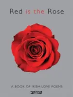 Červená je ruža: Kniha írskych ľúbostných básní - Red Is the Rose: A Book of Irish Love Poems