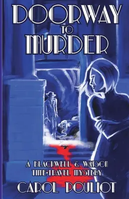 Dvere k vražde: Záhada cestovania v čase Blackwellovej a Watsonovej - Doorway to Murder: A Blackwell and Watson Time-Travel Mystery