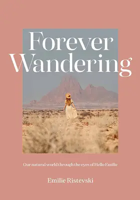 Navždy putovanie: Ahoj Emília: sprievodca pre opätovné spojenie s naším prirodzeným svetom - Forever Wandering: Hello Emilie's Guide to Reconnecting with Our Natural World