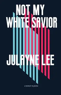 Nie môj biely spasiteľ: Spomienky v básňach - Not My White Savior: A Memoir in Poems