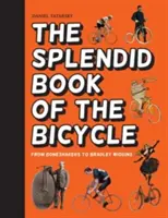 Skvostná kniha o bicykli - Od boneshakers po Bradleyho Wigginsa - Splendid Book of the Bicycle - From boneshakers to Bradley Wiggins