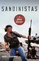 Sandinisti: Morálna história - Sandinistas: A Moral History