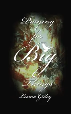 Modlitby za veľké veci: Modlitby za veľké veci: Používanie Božieho slova ako sprievodcu v modlitbách za veľké veci v našom svete - Praying for Big Things: Using God's Word to guide in Praying for the BIG issues in our world