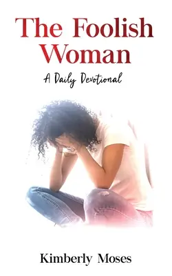 Bláznivá žena: A Daily Devotional - The Foolish Woman: A Daily Devotional
