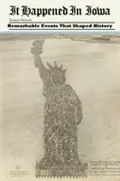 Stalo sa to v Iowe: Pozoruhodné udalosti, ktoré formovali históriu - It Happened in Iowa: Remarkable Events That Shaped History