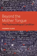 Za hranice materinského jazyka: Postmonolingválny stav - Beyond the Mother Tongue: The Postmonolingual Condition