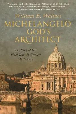 Michelangelo, Boží architekt: Príbeh jeho posledných rokov a najväčšieho majstrovského diela - Michelangelo, God's Architect: The Story of His Final Years and Greatest Masterpiece