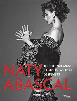Naty Abascalová: „Naty Abascalová je človek, ktorý sa snaží o to, aby sa mu darilo: Natyas Natascalová: večná múza inšpirujúca módnych návrhárov - Naty Abascal: The Eternal Muse Inspiring Fashion Designers
