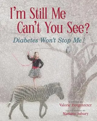 Stále som to ja, nevidíš? Diabetes Won't Stop Me (Cukrovka ma nezastaví) - I'm Still Me, Cant You See?: Diabetes Won't Stop Me