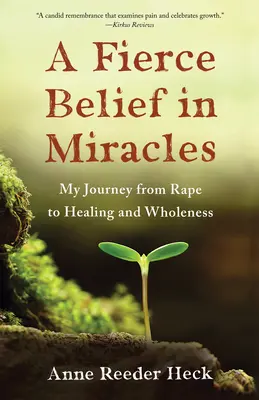 Prudká viera v zázraky: Moja cesta od znásilnenia k uzdraveniu a celistvosti - A Fierce Belief in Miracles: My Journey from Rape to Healing and Wholeness
