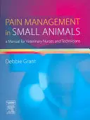Liečba bolesti u malých zvierat: Príručka pre veterinárne sestry a technikov - Pain Management in Small Animals: A Manual for Veterinary Nurses and Technicians