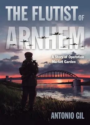 Flétnista z Arnhemu: Príbeh operácie Market Garden - The Flutist of Arnhem: A Story of Operation Market Garden