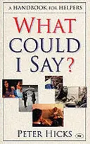 Čo som mohol povedať?: Príručka pre pomocníkov - What Could I Say?: A Handbook for Helpers