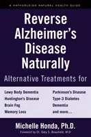 Zvráťte Alzheimerovu chorobu prirodzenou cestou: Alternatívne spôsoby liečby demencie vrátane Alzheimerovej choroby - Reverse Alzheimer's Disease Naturally: Alternative Treatments for Dementia Including Alzheimer's Disease