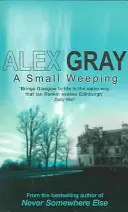 Malý plač - strhujúca kriminálna séria z Glasgowa (Gray Alex (Autor)) - Small Weeping - The compelling Glasgow crime series (Gray Alex (Author))